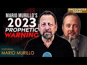 Prophetic Warning for 2023 - Mario Murillo Prophetic Word - Encounter Today