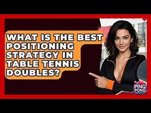 What Is The Best Positioning Strategy In Table Tennis Doubles? - Ping Pong Prodigy