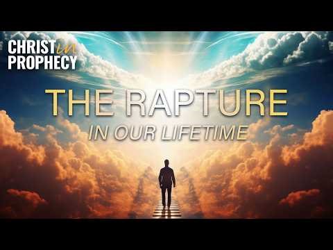 The RAPTURE in Our LIFETIME