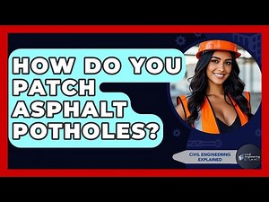 How Do You Patch Asphalt Potholes? - Civil Engineering Explained