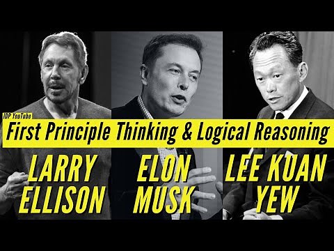 First Principle Thinking & Logical Reasoning with Elon Musk, Lee Kuan Yew, Larry Ellison