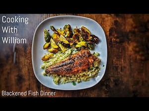 Cooking with William: Blackened Fish Dinner