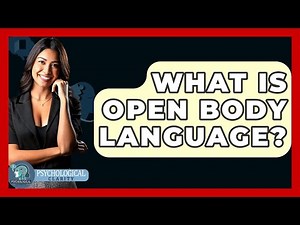 What Is Open Body Language? - Psychological Clarity
