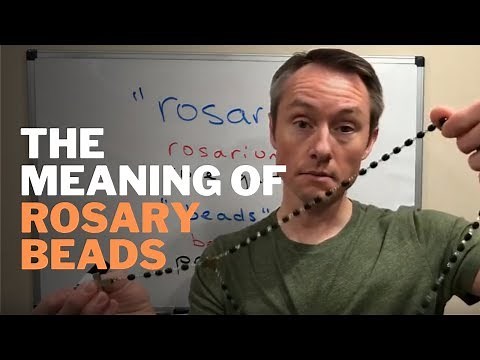 The Meaning of "Rosary" and "Rosary Beads"