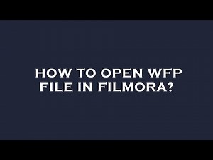 How to open wfp file in filmora?