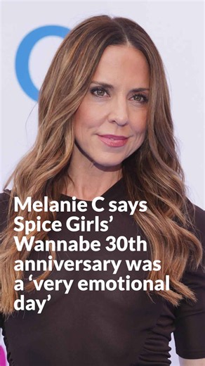 Melanie C says Spice Girls’ Wannabe 30th anniversary was a 'very emotional day'
