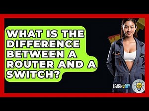What Is The Difference Between A Router And A Switch? - LearnToDIY360.com