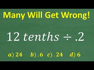 12 tenths divided by .2 =? A BASIC Math problem MANY will get WRONG!