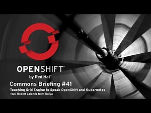 OpenShift Commons Briefing #41: Teaching Grid Engine to Speak OpenShift and Kubernetes