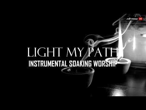 24/7 SOAKING WORSHIP | LIGHT MY PATH | Instrumental Soaking Music