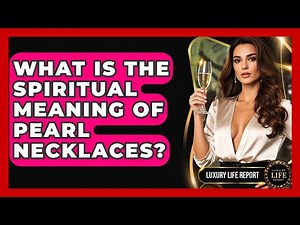 What Is The Spiritual Meaning Of Pearl Necklaces? - Luxury Life Report