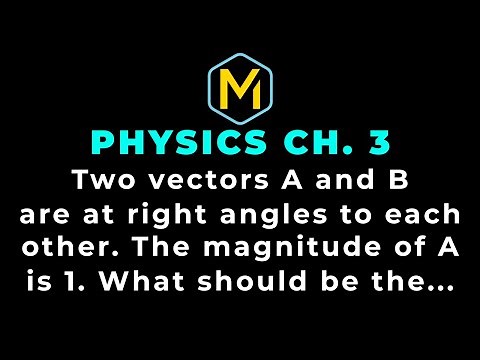3.4 Mastering Physics Solution-"Two vectors A and B are at right angles to each other. The magnitude