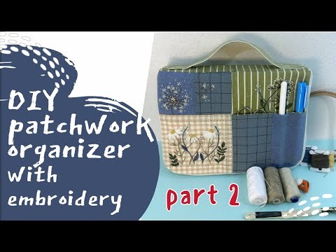 #006 Handmade Patchwork Sewing Organizer Part 2 | Finishing Embroidery & Details
