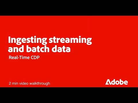 Ingest Streaming & Batch Data in Real-Time CDP | Adobe for Business