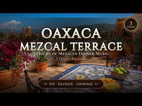 3 Hours of Mexican Dinner Music · Latin Fusion · Oaxaca Mezcal Terrace | Relaxing Guitar & Marimba