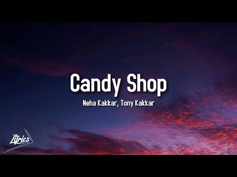 Candy Shop (LYRICS) - Neha Kakkar, Tony Kakkar