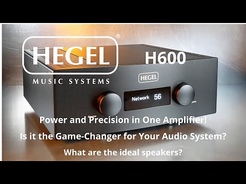 Hegel H600: The Ultimate High-Fidelity Amplifier? Is It Worth the Investment? the ideal speakers?