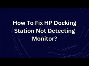 How To Fix HP Docking Station Not Detecting Monitor?