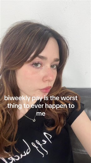 like i’m working but i have no money😋😍 | biweekly