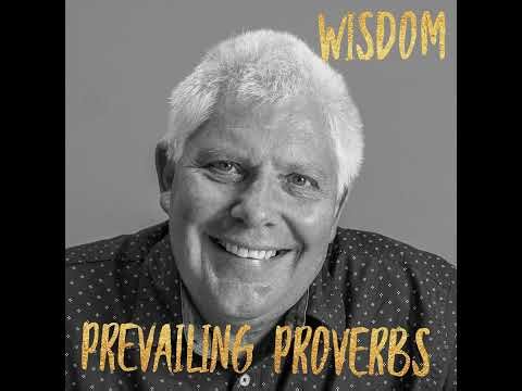 Prevailing Proverbs - WISDOM part 06