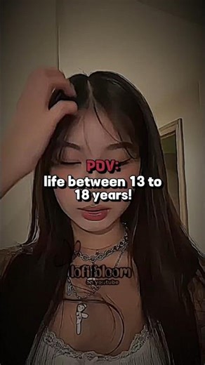 pov: life between 13 to 18 years!