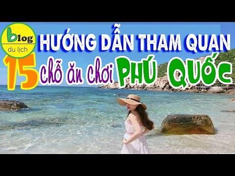 Hướng dẫn tham quan 15 địa điểm du lịch Phú Quốc phải đi cuối năm