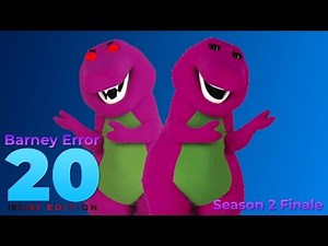 Barney Error 20 (Insane Edition) [Season 2 Finale]