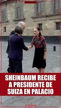 Sheinbaum recibe al presidente de Suiza en Palacio Nacional