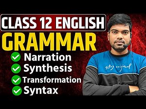 Class 12 English Grammar 2025 | Narration | Synthesis | Transformation | Syntax