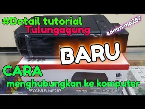 CARA MENGHUBUNGKAN PRINTER CANON PIXMA MP287 KE KOMPUTER INSTAL CANON PIXMA MP287 INSTAL DRIVER BARU