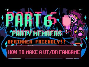 Make an UT/DR Fangame! Part 6 - Party Members
