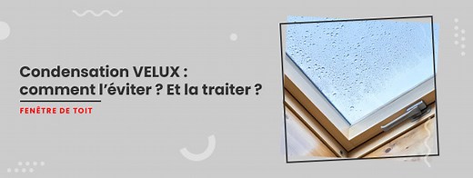 Condensation velux : le GUIDE ULTIME pour l'éviter !