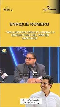 ENRIQUE ROMERO “WELLINGTON ARNAUD LIDERA LA ESTRUCTURA DEL PRM EN SANTIAGO”