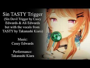Sin TASTY Trigger (Casey Edwards X Takanashi Kiara Mashup)