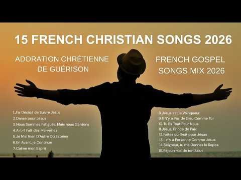 Les Meilleures Chansons Chrétiennes 2026 | Louange et Adoration Française