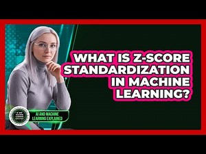 What Is Z-Score Standardization In Machine Learning?