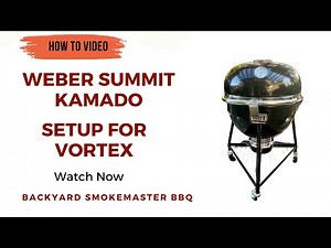 How To Setup Your Weber Summit Kamado With A Vortex