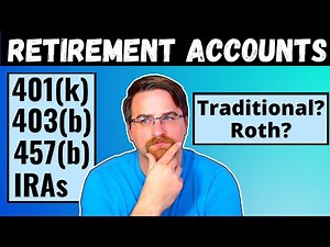 Simple Guide to Retirement Accounts ( 401k, 403b, 457b, IRA) | Roth and Traditional Plans | 2022