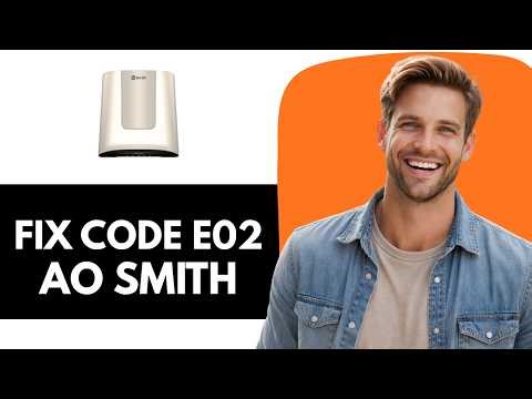 How to Fix AO Smith Water Heater Code E02