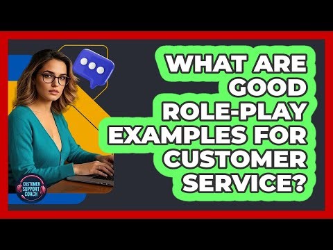What Are Good Role-Play Examples For Customer Service?
