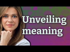 Unveiling | meaning of Unveiling