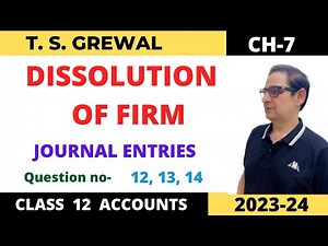 DISSOLUTION OF FIRM T.S.Grewal Ch-7 Que no-12, 13, 14 (Journal Entries) Class 12 Accounts 2023-24