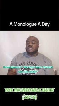 A Monologue A Day ( David Banner, My First Time as The Hulk) #theincrediblehulk #marvel