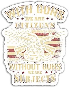 with Guns We are Citizens Without Guns We are Subjects Cool Arms Freedom Vinyl Bumper Sticker Decal 5 inch