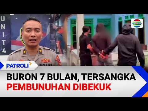 Buron 7 Bulan, Tersangka Pembunuhan Dibekuk | Patroli