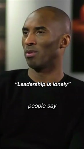 Leadership is lonely - Kobe Bryant
