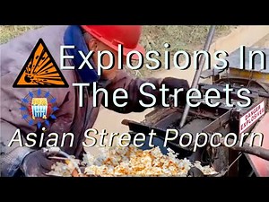 “Explosions In The Streets” Handmade Explosive Asian Street Popcorn Machine Compilation