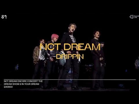 (230603) [NCT DREAM] DRIPPIN | ENCORE CONCERT THE DREAM SHOW 2 IN YOUR DREAM