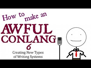How to Make an Awful Conlang - Episode 6 | Creating New Types of Writing Systems