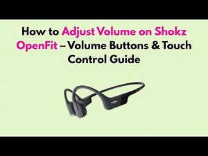 How to Adjust Volume on Shokz OpenFit – Volume Buttons & Touch Control Guide